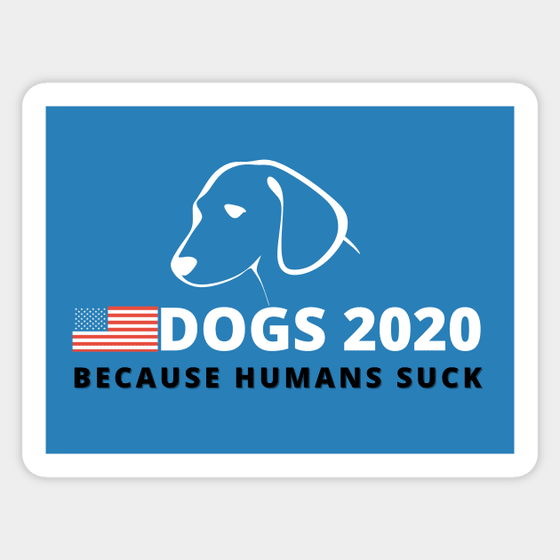 Dogs 2020 Because Humans Suck - Funny Campaign Sticker by Moshi Moshi Designs